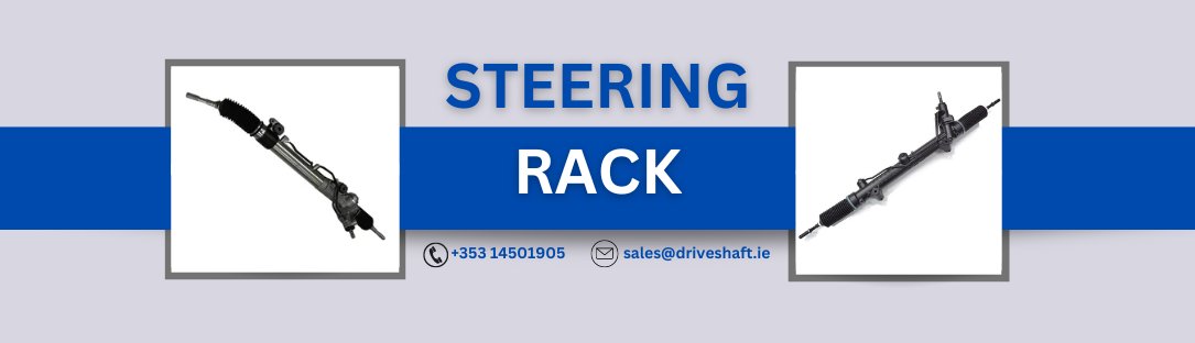 Power Steering Rack Reconditioning Ireland - Driveshaft